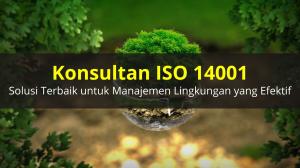 Konsultan ISO 14001 Untuk Manajemen Lingkungan Yang Efektif